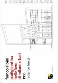 Franco Albini. Padiglioni INA nelle fiere di Milano e Bari 1935. Ediz. italiana e inglese - Federico Bucci - Libro Ilios 2011, Letture di architettura | Libraccio.it