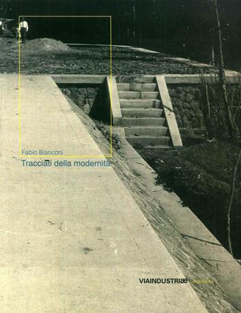 Tracciati della modernità. L'evoluzione dell'Umbia attraverso un secolo di immagini - Fabio Bianconi - Libro Viaindustriae 2011 | Libraccio.it