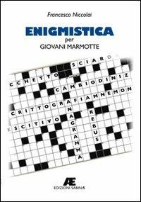 Enigmistica per giovani marmotte - Francesco Niccolai - Libro Edizioni Sabinae 2008 | Libraccio.it