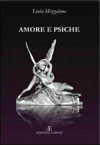 Amore e psiche - Lucia Mezzalana - Libro Edizioni Sabinae 2008, Pagine nuove. Poesia | Libraccio.it