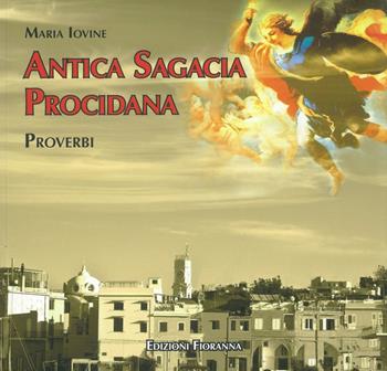 Antica sagagia procidana. Proverbi - Maria Iovine - Libro Fioranna 2010, Le perle. La perla azzurra | Libraccio.it