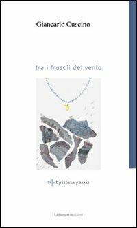 Tra i fruscii del vento - Giancarlo Cuscino - Libro La Stamperia Liantonio 2010, Ut pictura poesis | Libraccio.it