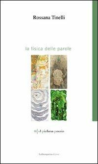 La fisica delle parole - Rossana Tinelli - Libro La Stamperia Liantonio 2010, Ut pictura poesis | Libraccio.it