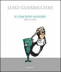 Il giacinto allegro. Arte e vita - Luigi Guerricchio - Libro La Stamperia Liantonio 2010 | Libraccio.it