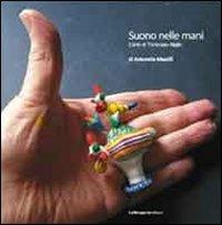 Suono nelle mani. L'arte di Tommaso Niglio - Antonella Mazzilli - Libro La Stamperia Liantonio 2010 | Libraccio.it