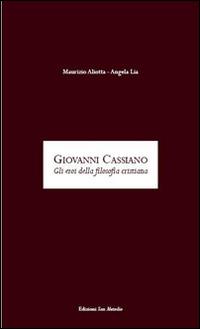 Giovanni Cassiano. Gli eroi della filosofia cristiana - Maurizio Aliotta, Angela Lia - Libro San Metodio 2010, Incontri | Libraccio.it
