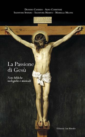 La passione di Gesù. Note bibliche teologiche e musicali - Dionisio Candido, Alfio Corritore, Salvatore Spataro - Libro San Metodio 2011, Dialoghi | Libraccio.it