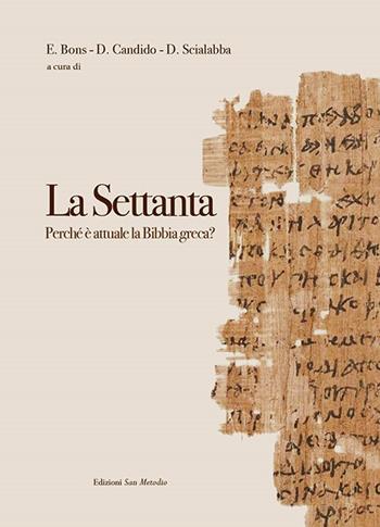 La Settanta. Perché è attuale la Bibbia greca? - Eberhard Bons, Dionisio Candido, Daniela Scialabba - Libro San Metodio 2016 | Libraccio.it