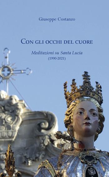 Con gli occhi del cuore. Meditazioni su Santa Lucia (1990-2021) - Giuseppe Costanzo - Libro San Metodio 2022 | Libraccio.it