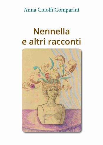 Nennella e altri racconti - Anna Ciuoffi Comparini - Libro Alberto Liberali 2015 | Libraccio.it