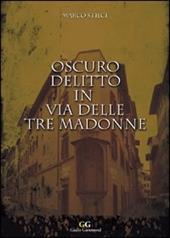 Oscuro delitto in via delle Tre Madonne