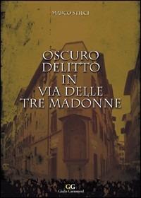 Oscuro delitto in via delle Tre Madonne - Marco Stilci - Libro Club Garamond 2008, Giallo | Libraccio.it