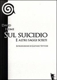 Sul suicidio e altri saggi scelti - David Hume - Libro Villaggio Maori 2016, I saggi | Libraccio.it