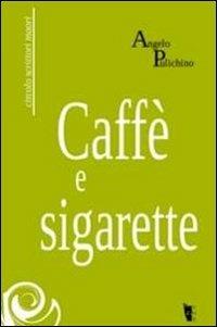 Caffè e sigarette - Angelo Pulichino - Libro Villaggio Maori 2011, C.s.m. | Libraccio.it