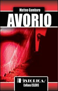 Avorio - Matteo Gambaro - Libro Historica Edizioni 2009, Celeris | Libraccio.it