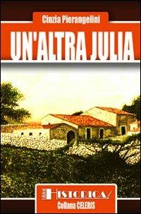 Un' altra Julia - Cinzia Pierangelini - Libro Historica Edizioni 2009, Celeris | Libraccio.it