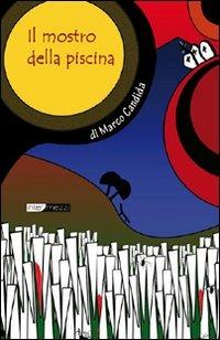 Il mostro della piscina - Marco Candida - Libro Intermezzi Editore 2009, Website horror | Libraccio.it