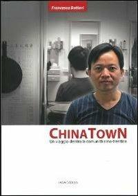 China town. Un viaggio dentro la comunità sino-trentina - Francesca Bottari - Libro IASA 2013 | Libraccio.it