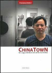 China town. Un viaggio dentro la comunità sino-trentina - Francesca Bottari - Libro I.A.S.A. Edizioni 2013 | Libraccio.it