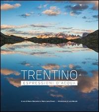 Trentino espressioni d'acqua. Ediz. illustrata - Mauro Marcantoni, M. Liana Dinacci - Libro I.A.S.A. Edizioni 2014 | Libraccio.it