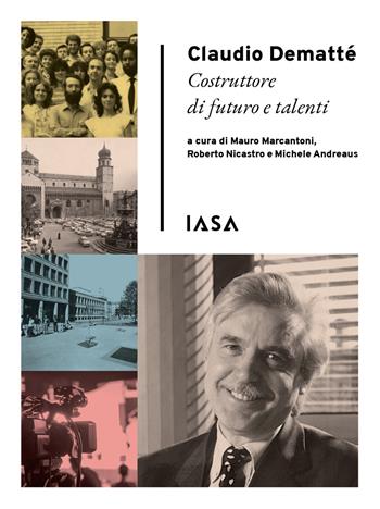 Claudio Dematté. Costruttore di futuro e talenti  - Libro IASA 2021 | Libraccio.it
