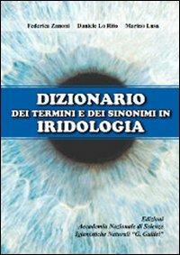 Dizionario dei termini e sinonimi in iridologia - Federica Zanoni, Marino Lusa, Daniele Lo Rito - Libro Accademia Naz. G. Galilei 2012 | Libraccio.it