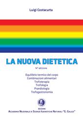 La nuova dietetica. Equilibrio termico del corpo, combinazioni alimentari, trofoterapia, trofologia, prandiologia, trofogastronomia