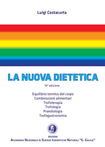 La nuova dietetica. Equilibrio termico del corpo, combinazioni alimentari, trofoterapia, trofologia, prandiologia, trofogastronomia - Luigi Costacurta - Libro Accademia Naz. G. Galilei 2017 | Libraccio.it