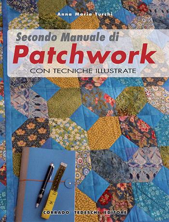 Secondo manuale di patchwork. Con tecniche illustrate - Anna Maria Turchi - Libro Corrado Tedeschi Editore 2015 | Libraccio.it