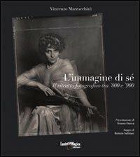 L'immagine di sé. Il ritratto forografico tra '800 e '900 - Vincenzo Marzocchini - Libro Lanterna Magica 2010 | Libraccio.it