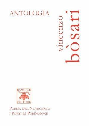 Antologia - Vincenzo Bosari - Libro Samuele 2009, Poesia del Novecento i poeti di Pordenone | Libraccio.it