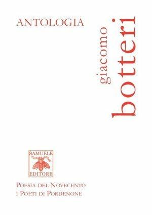 Antologia - Giacomo Botteri - Libro Samuele 2009, Poesia del Novecento i poeti di Pordenone | Libraccio.it