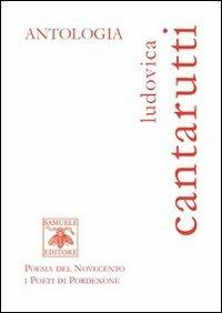 Antologia - Ludovica Cantarutti - Libro Samuele 2009, Poesia del Novecento i poeti di Pordenone | Libraccio.it