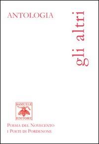 Gli altri. Antologia  - Libro Samuele 2014, Poesia del Novecento i poeti di Pordenone | Libraccio.it