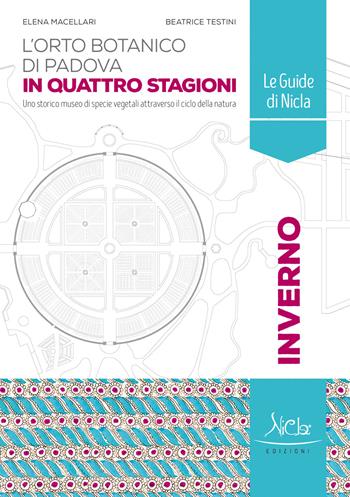 L'Orto botanico di Padova. Inverno. In quattro stagioni. Ediz. a colori - Elena Macellari, Beatrice Testini - Libro Nicla Edizioni 2020, Le guide di Nicla | Libraccio.it