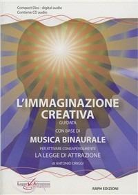 L' immaginazione creativa guidata su una base di musica binaurale. CD Audio - Antonio Origgi - Libro Raph 2009 | Libraccio.it