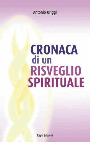 Cronaca di un risveglio spirituale - Antonio Origgi - Libro Raph 2011 | Libraccio.it