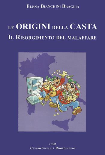 Le origini della casta. Il Risorgimento del malaffare - Elena Bianchini Braglia - Libro Terra e Identità 2011 | Libraccio.it