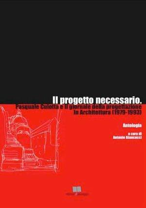 Il progetto necessario. Pasquale Culotta e il giornale della progettazione. Con CD-ROM - Antonio Biancucci - Libro Edizioni di Passaggio 2010 | Libraccio.it