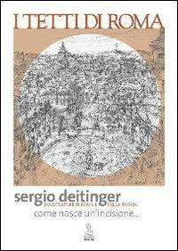 I tetti di Roma. Come nasce un'incisione - Sergio Deitinger - Libro Iuno 2011 | Libraccio.it