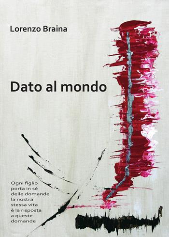 Dato al mondo - Lorenzo Braina - Libro Il Camarillo Brillo 2018 | Libraccio.it
