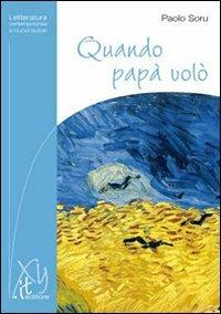 Quando papà volò - Paolo Soru - Libro XY.IT 2011, Letteratura contemporanea e nuovi autori | Libraccio.it