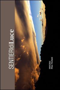 Sentieri di luce. Ediz. italiana e inglese - Pino Veclani, Massimo Lanzini, Anna Veclani - Libro PV Illustrated 2008 | Libraccio.it