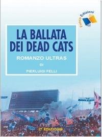 La ballata dei Dead Cats - P. Luigi Felli - Libro Fuoco Edizioni 2008, Nero di seppia | Libraccio.it