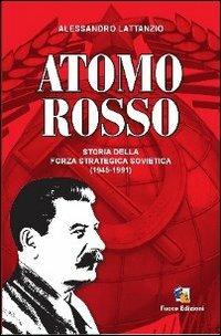 Atomo rosso. Storia della forza strategica sovietica (1945-1991) - Alessandro Lattanzio - Libro Fuoco Edizioni 2015, Incroci | Libraccio.it