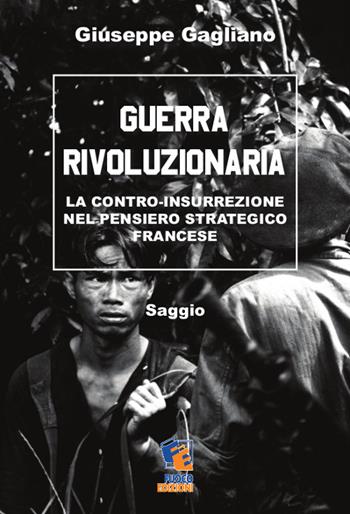 Guerra rivoluzionaria. La contro-insurrezione nel pensiero strategico francese - Giuseppe Gagliano - Libro Fuoco Edizioni 2015, Incroci | Libraccio.it