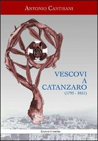 Vescovi a Catanzaro (1792-1851) - Antonio Cantisani - Libro La Rondine Edizioni 2012 | Libraccio.it