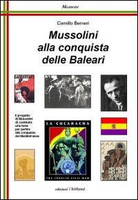 Mussolini alla conquista delle Baleari - Camillo Berneri - Libro Chillemi 2009, Memore | Libraccio.it