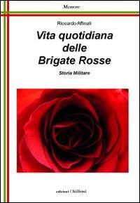 Vita quotidiana delle Brigate Rosse - Riccardo Affinati - Libro Chillemi 2009, Memore | Libraccio.it