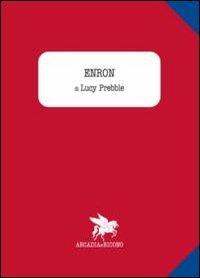 Enron - Lucy Prebble - Libro Arcadia & Ricono 2013 | Libraccio.it